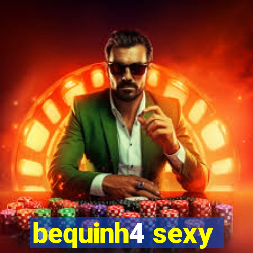 bequinh4 sexy